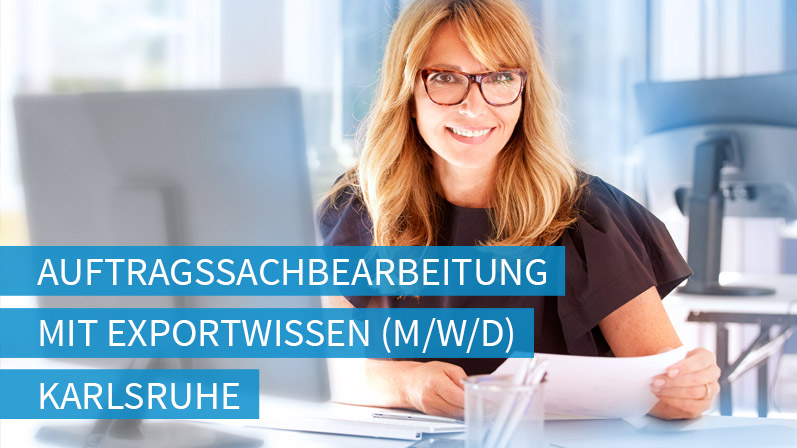 Stellenangebot: Auftragssachbearbeitung mit Exportwissen (m/w/d) in Karlsruhe
